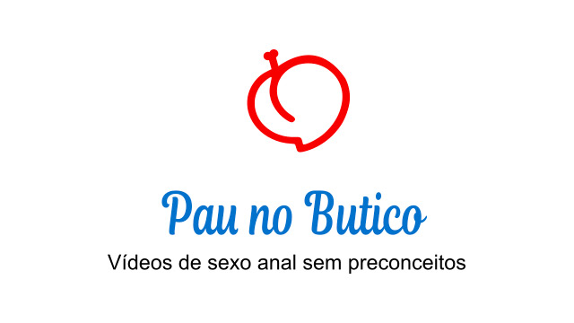 Pau no Butico - Vídeos de sexo anal sem preconceitos